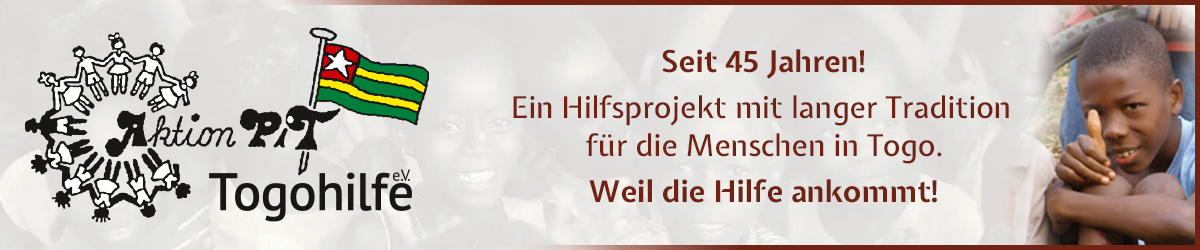 Aktion PiT - Togohilfe e.V. - Seit 45 Jahren! Ein Hilfsprojekt mit langer Tradition für die Menschen in Togo. Weil die Hilfe ankommt!